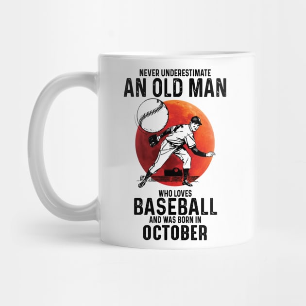 Never Underestimate An Old Man Who Loves Baseball And Was Born In October by Gadsengarland.Art